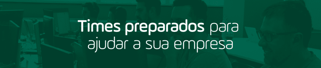 Times preparados para ajudar a sua empresa